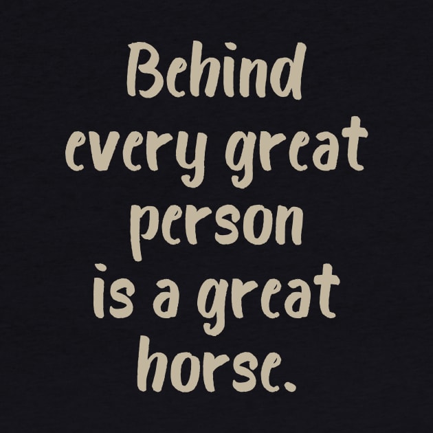 Behind Every Great Person is a Great Horse by evisionarts